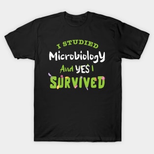 I studied Microbiology and YES I survived / Microbiologist design, Microbiologist Gift, Microbiology Lover Gift, funny Microbiologist gift T-Shirt